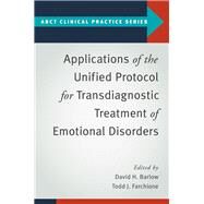 Applications of the Unified Protocol for Transdiagnostic Treatment of Emotional Disorders by Barlow, David H.; Farchione, Todd J., 9780190255541