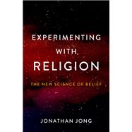 Experimenting with Religion The New Science of Belief by Jong, Jonathan, 9780190875541