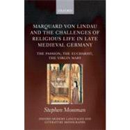Marquard von Lindau and the Challenges of Religious Life in Late Medieval Germany The Passion, the Eucharist, the Virgin Mary by Mossman, Stephen, 9780199575541