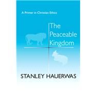 The Peaceable Kingdom by Hauerwas, Stanley M., 9780268015541