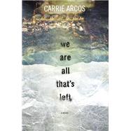 We Are All That's Left by Arcos, Carrie, 9780399175541