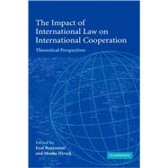 The Impact of International Law on International Cooperation: Theoretical Perspectives by Edited by Eyal Benvenisti , Moshe Hirsch, 9780521835541