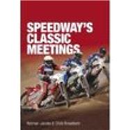 Speedway's Classic Meetings by Jacobs, Norman; Broadbent, Chris, 9780752435541