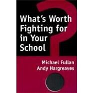 What's Worth Fighting for in Your School? by Fullan, Michael; Hargreaves, Andy, 9780807735541