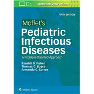 Moffet's Pediatric Infectious Diseases A Problem-Oriented Approach by Fisher, Randall G; Boyce, Thomas G.; Correa, Armando G, 9781496305541