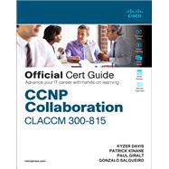 CCNP Collaboration Call Control and Mobility CLACCM 300-815 Official Cert Guide by Davis, Kyzer; Giralt, Paul; Kinane, Patrick; Salgueiro, Gonzalo, 9780136575542