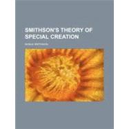 Smithson's Theory of Special Creation by Smithson, Noble, 9780217995542