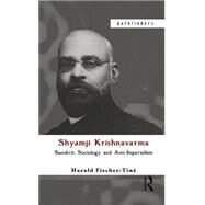 Shyamji Krishnavarma: Sanskrit, Sociology and Anti-Imperialism by Fischer-TinT; Harald, 9780415445542