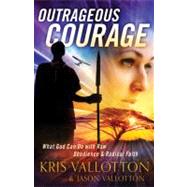 Outrageous Courage by Vallotton, Kris; Vallotton, Jason, 9780800795542