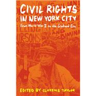 Civil Rights in New York City From World War II to the Giuliani Era by Taylor, Clarence, 9780823255542