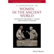 A Companion to Women in the Ancient World by James, Sharon L.; Dillon, Sheila, 9781119025542