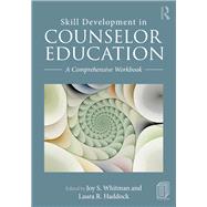 Skill Development in Counselor Education: A Comprehensive Workbook by Whitman; Joy S., 9781138695542