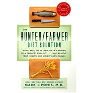 The Hunter/Farmer Diet Solution Do You Have the Metabolism of a Hunter or a Farmer? Find Out...and Achieve Your Your Health and Weight-Loss Goals by Liponis, Mark, 9781401935542