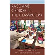 Race and Gender in the Classroom Teachers, Privilege, and Enduring Social Inequalities by Stoll, Laurie Cooper; Embrick, David G., 9781498515542
