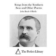 Songs from the Southern Seas and Other Poems by O'Reilly, John Boyle, 9781522955542