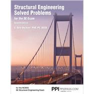 PPI Structural Engineering Solved Problems for the SE Exam, 7th Edition  Comprehensive Practice in Structural Engineering Concepts, Methods, and Standards for the NCEES SE Exam by Buckner, C. Dale, 9781591265542