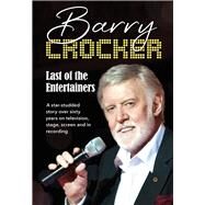 Last of the Entertainers A star-studded story across sixty-five years of television, stage, screen and in recording by Crocker, Barry, 9781760795542