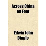Across China on Foot by Dingle, Edwin John, 9781770455542