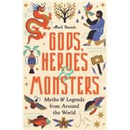 Gods, Heroes and Monsters Myths and Legends from Around the World by Daniels, Mark, 9781789295542