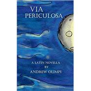 Via Periculosa: A Latin Novella (Latin Edition) by Andrew Olimpi, 9781973955542