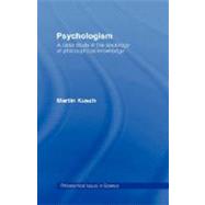 Psychologism: The Sociology of Philosophical Knowledge by Kusch,Martin, 9780415125543