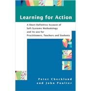 Learning For Action A Short Definitive Account of Soft Systems Methodology, and its use for Practitioners, Teachers and Students by Checkland, Peter; Poulter, John, 9780470025543