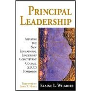 Principal Leadership : Applying the New Educational Leadership Constituent Council (ELCC) Standards by Elaine L. Wilmore, 9780761945543