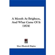A Month at Brighton, and What Came of It by Shipley, Mary Elizabeth, 9781120215543