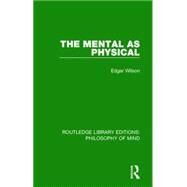 The Mental as Physical by Wilson,Edgar, 9781138825543