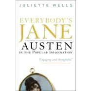 Everybody's Jane Austen in the Popular Imagination by Wells, Juliette, 9781441145543