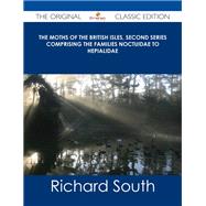 The Moths of the British Isles, Comprising the Families Noctuidae to Hepialidae by South, Richard, 9781486485543