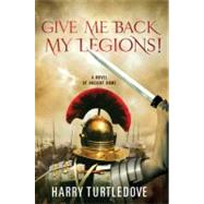 Give Me Back My Legions! by Turtledove, Harry, 9780312605544