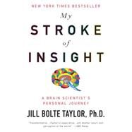 My Stroke of Insight : A Brain Scientist's Personal Journey by Taylor, Jill Bolte, 9780452295544