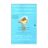 The Psychological Birth Of The Human Infant Symbiosis And Individuation by Mahler, Margaret S.; Pine, Fred; Bergman, Anni, 9780465095544