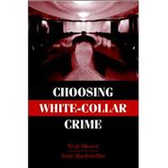 Choosing White-Collar Crime by Neal Shover , Andrew Hochstetler, 9780521665544