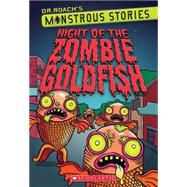Monstrous Stories #1: Night of the Zombie Goldfish by Roach, Dr., 9780545425544