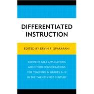 Differentiated Instruction Content Area Applications and Other Considerations for Teaching in Grades 5-12 in the Twenty-First Century by Sparapani, Ervin F., 9780761865544