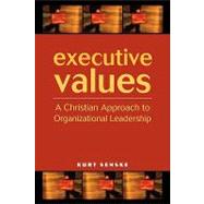 Executive Values : A Christian Approach to Organizational Leadership by Senske, Kurt, 9780806645544