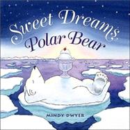 Sweet Dreams, Polar Bear by Dwyer, Mindy, 9780882405544