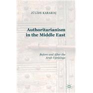 Authoritarianism in the Middle East Before and After the Arab Uprisings by Karako, Jlide, 9781137445544