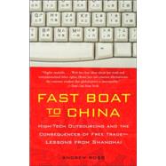 Fast Boat to China High-Tech Outsourcing and the Consequences of Free Trade: Lessons from Shanghai by ROSS, ANDREW, 9781400095544