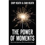 The Power of Moments by Heath, Chip; Heath, Dan, 9781432845544