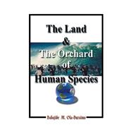 The Land & the Orchard of Human Species by Ola-buraimo, Babajide M., 9781456845544