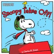 Snoopy Takes Off! by Schulz, Charles  M.; Gallo, Tina; Jeralds, Scott, 9781481425544