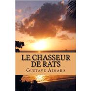 Le Chasseur De Rats by Aimard, M. Gustave; Ballin, M., 9781508485544