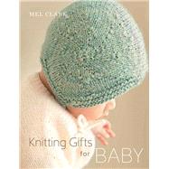 Knitting Gifts for Baby by Clark, Mel; Bankers, Helen, 9781570765544