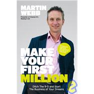 Make Your First Million Ditch the 9-5 and Start the Business of Your Dreams by Webb, Martin, 9781906465544