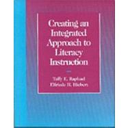 Creating an Integrated Approach to Literacy Instruction by Taffy E. Raphael; Elfrida H. Hiebert, 9780030515545