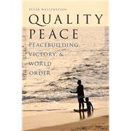 Quality Peace Peacebuilding, Victory and World Order by Wallensteen, Peter, 9780190215545