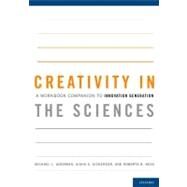Creativity in the Sciences A Workbook Companion to Innovation Generation by Goodman, Michael L.; Dickerson, Aisha S.; Ness, Roberta B., 9780199915545